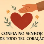 Confia no Senhor de Todo Teu Coração: Guia Prático para Fortalecer a Confiança em Deus confia no senhor de todo teu coração