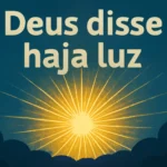 Deus Disse Haja Luz: Significado, Contexto e Lições da Criação deus disse haja luz