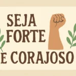 Versículo da Bíblia: Seja Forte e Corajoso - Significado, Contexto e Aplicações versículo da bíblia seja forte e corajoso