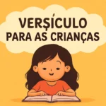 Versículo para as crianças: melhores versículos bíblicos para ensinar fé e valores versículo para as crianças
